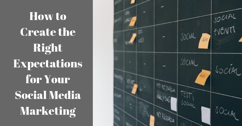 How to Create the Right Expectations for Your Social Media Marketing