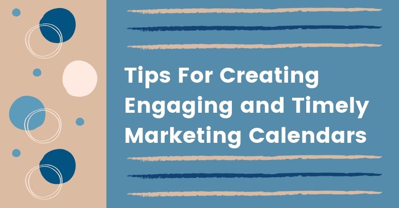 Tips For Creating Engaging and Timely Marketing Calendars